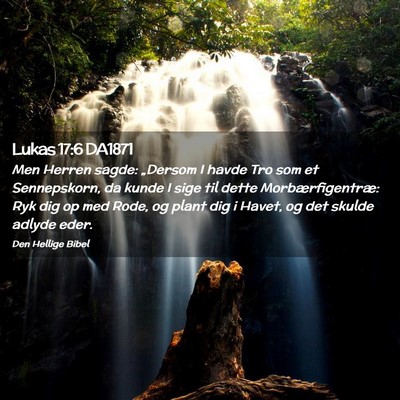 Picture 02 - Lukas 17:6 DA1871 - Men Herren sagde: „Dersom I havde Tro som et - Bible Verse Picture