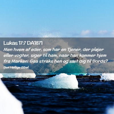 Picture 02 - Lukas 17:7 DA1871 - Men hvem af eder, som har en Tjener, der pløjer - Bible Verse Picture