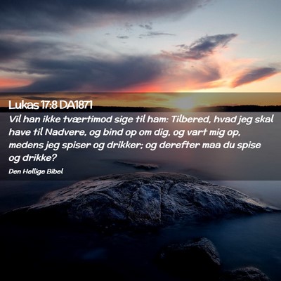 Picture 02 - Lukas 17:8 DA1871 - Vil han ikke tværtimod sige til ham: Tilbered, - Bible Verse Picture