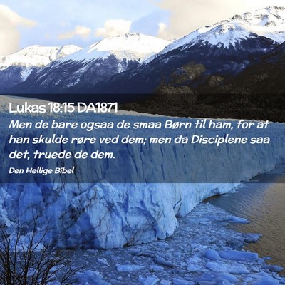Picture 02 - Lukas 18:15 DA1871 - Men de bare ogsaa de smaa Børn til ham, for at - Bible Verse Picture