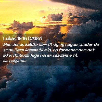Picture 02 - Lukas 18:16 DA1871 - Men Jesus kaldte dem til sig og sagde: „Lader - Bible Verse Picture