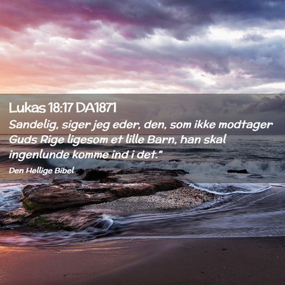 Picture 02 - Lukas 18:17 DA1871 - Sandelig, siger jeg eder, den, som ikke modtager - Bible Verse Picture