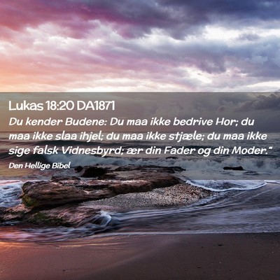 Picture 02 - Lukas 18:20 DA1871 - Du kender Budene: Du maa ikke bedrive Hor; du maa - Bible Verse Picture