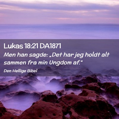 Picture 02 - Lukas 18:21 DA1871 - Men han sagde: „Det har jeg holdt alt sammen - Bible Verse Picture
