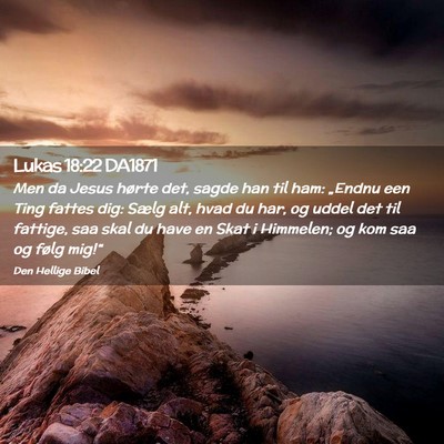 Picture 02 - Lukas 18:22 DA1871 - Men da Jesus hørte det, sagde han til ham: - Bible Verse Picture