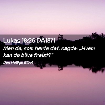 Picture 02 - Lukas 18:26 DA1871 - Men de, som hørte det, sagde: „Hvem kan da - Bible Verse Picture