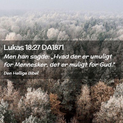 Picture 02 - Lukas 18:27 DA1871 - Men han sagde: „Hvad der er umuligt for - Bible Verse Picture