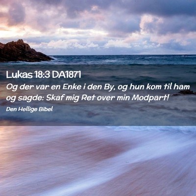 Picture 02 - Lukas 18:3 DA1871 - Og der var en Enke i den By, og hun kom til ham - Bible Verse Picture