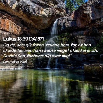 Picture 02 - Lukas 18:39 DA1871 - Og de, som gik foran, truede ham, for at han - Bible Verse Picture