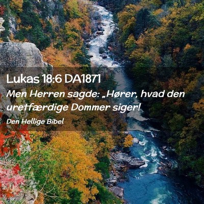 Picture 02 - Lukas 18:6 DA1871 - Men Herren sagde: „Hører, hvad den - Bible Verse Picture