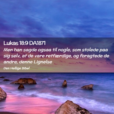Picture 02 - Lukas 18:9 DA1871 - Men han sagde ogsaa til nogle, som stolede paa - Bible Verse Picture