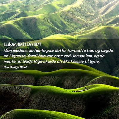 Picture 02 - Lukas 19:11 DA1871 - Men medens de hørte paa dette, fortsatte han og - Bible Verse Picture