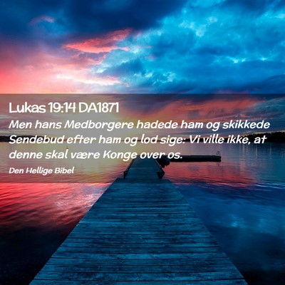 Picture 02 - Lukas 19:14 DA1871 - Men hans Medborgere hadede ham og skikkede - Bible Verse Picture