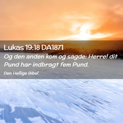 Picture 02 - Lukas 19:18 DA1871 - Og den anden kom og sagde: Herre! dit Pund har - Bible Verse Picture