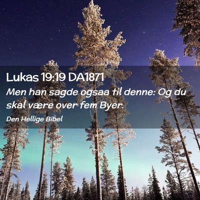 Picture 02 - Lukas 19:19 DA1871 - Men han sagde ogsaa til denne: Og du skal være - Bible Verse Picture