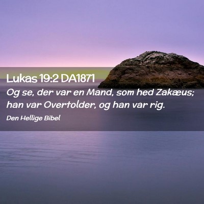 Picture 02 - Lukas 19:2 DA1871 - Og se, der var en Mand, som hed Zakæus; han var - Bible Verse Picture