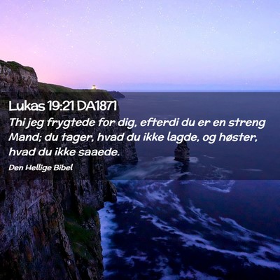 Picture 02 - Lukas 19:21 DA1871 - Thi jeg frygtede for dig, efterdi du er en streng - Bible Verse Picture