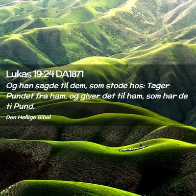 Picture 02 - Lukas 19:24 DA1871 - Og han sagde til dem, som stode hos: Tager Pundet - Bible Verse Picture