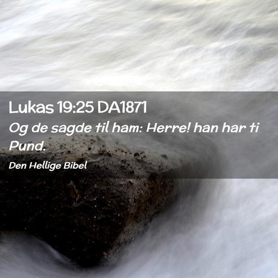Picture 02 - Lukas 19:25 DA1871 - Og de sagde til ham: Herre! han har ti - Bible Verse Picture
