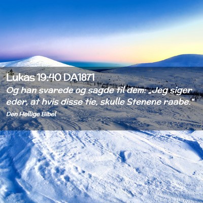 Picture 02 - Lukas 19:40 DA1871 - Og han svarede og sagde til dem: „Jeg siger - Bible Verse Picture