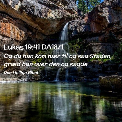 Picture 02 - Lukas 19:41 DA1871 - Og da han kom nær til og saa Staden, græd han - Bible Verse Picture