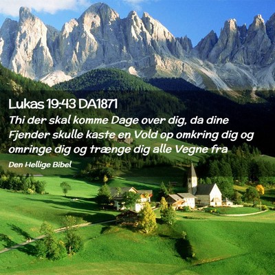 Picture 02 - Lukas 19:43 DA1871 - Thi der skal komme Dage over dig, da dine Fjender - Bible Verse Picture