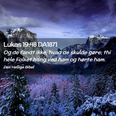 Picture 02 - Lukas 19:48 DA1871 - Og de fandt ikke, hvad de skulde gøre; thi hele - Bible Verse Picture