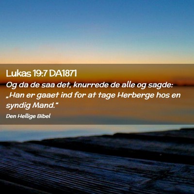 Picture 02 - Lukas 19:7 DA1871 - Og da de saa det, knurrede de alle og sagde: - Bible Verse Picture