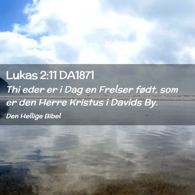 Picture 02 - Lukas 2:11 DA1871 - Thi eder er i Dag en Frelser født, som er den - Bible Verse Picture