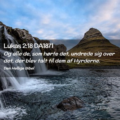 Picture 02 - Lukas 2:18 DA1871 - Og alle de, som hørte det, undrede sig over det, - Bible Verse Picture