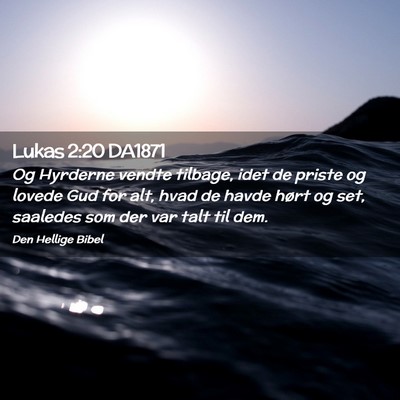 Picture 02 - Lukas 2:20 DA1871 - Og Hyrderne vendte tilbage, idet de priste og - Bible Verse Picture