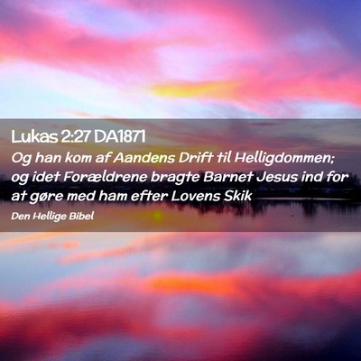 Picture 02 - Lukas 2:27 DA1871 - Og han kom af Aandens Drift til Helligdommen; og - Bible Verse Picture