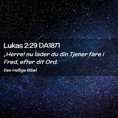 Picture 02 - Lukas 2:29 DA1871 - „Herre! nu lader du din Tjener fare i Fred, - Bible Verse Picture