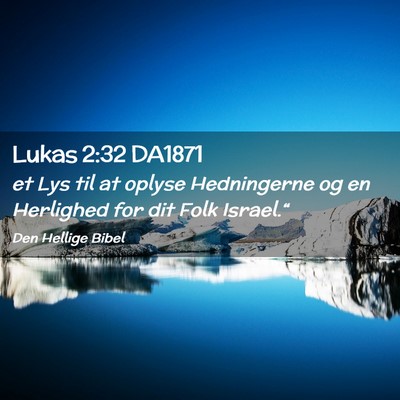 Picture 02 - Lukas 2:32 DA1871 - et Lys til at oplyse Hedningerne og en Herlighed - Bible Verse Picture