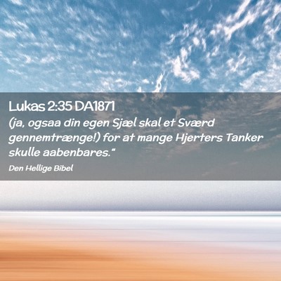 Picture 02 - Lukas 2:35 DA1871 - (ja, ogsaa din egen Sjæl skal et Sværd - Bible Verse Picture