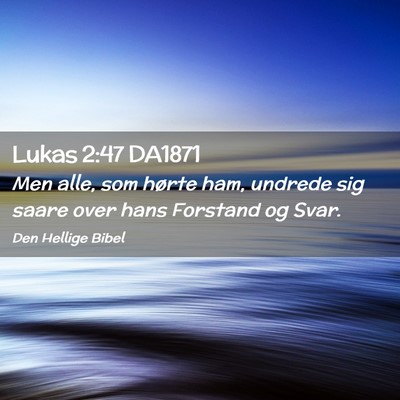 Picture 02 - Lukas 2:47 DA1871 - Men alle, som hørte ham, undrede sig saare over - Bible Verse Picture