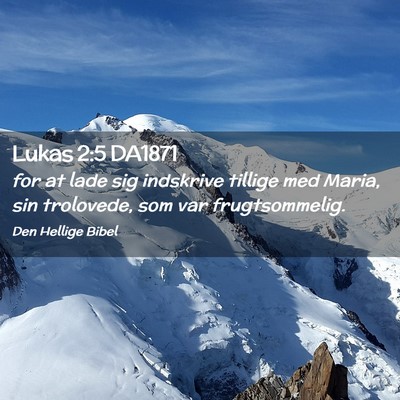 Picture 02 - Lukas 2:5 DA1871 - for at lade sig indskrive tillige med Maria, sin - Bible Verse Picture