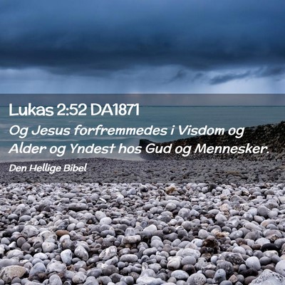 Picture 02 - Lukas 2:52 DA1871 - Og Jesus forfremmedes i Visdom og Alder og Yndest - Bible Verse Picture