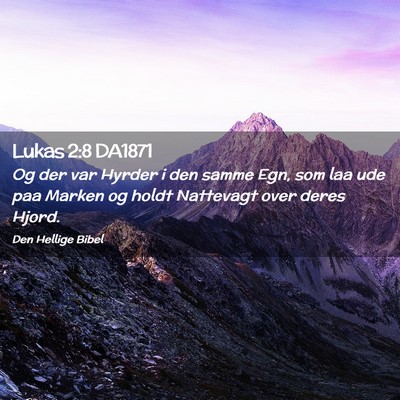 Picture 02 - Lukas 2:8 DA1871 - Og der var Hyrder i den samme Egn, som laa ude - Bible Verse Picture