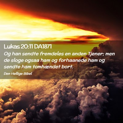 Picture 02 - Lukas 20:11 DA1871 - Og han sendte fremdeles en anden Tjener; men de - Bible Verse Picture