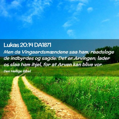 Picture 02 - Lukas 20:14 DA1871 - Men da Vingaardsmændene saa ham, raadsloge de - Bible Verse Picture