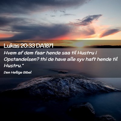 Picture 02 - Lukas 20:33 DA1871 - Hvem af dem faar hende saa til Hustru i - Bible Verse Picture