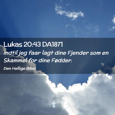 Picture 02 - Lukas 20:43 DA1871 - indtil jeg faar lagt dine Fjender som en Skammel - Bible Verse Picture