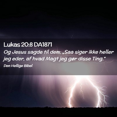 Picture 02 - Lukas 20:8 DA1871 - Og Jesus sagde til dem: „Saa siger ikke heller - Bible Verse Picture