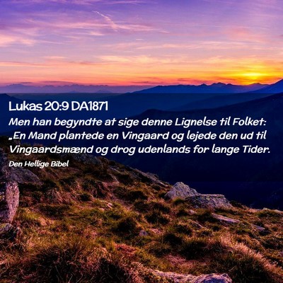 Picture 02 - Lukas 20:9 DA1871 - Men han begyndte at sige denne Lignelse til - Bible Verse Picture