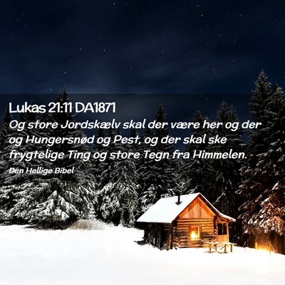 Picture 02 - Lukas 21:11 DA1871 - Og store Jordskælv skal der være her og der og - Bible Verse Picture