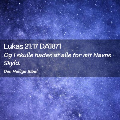 Picture 02 - Lukas 21:17 DA1871 - Og I skulle hades af alle for mit Navns - Bible Verse Picture