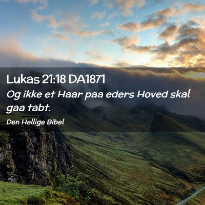 Picture 02 - Lukas 21:18 DA1871 - Og ikke et Haar paa eders Hoved skal gaa - Bible Verse Picture