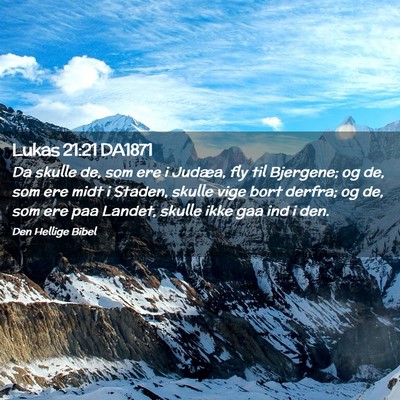 Picture 02 - Lukas 21:21 DA1871 - Da skulle de, som ere i Judæa, fly til Bjergene; - Bible Verse Picture