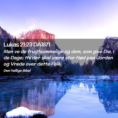 Picture 02 - Lukas 21:23 DA1871 - Men ve de frugtsommelige og dem, som give Die, i - Bible Verse Picture